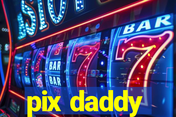 pix daddy